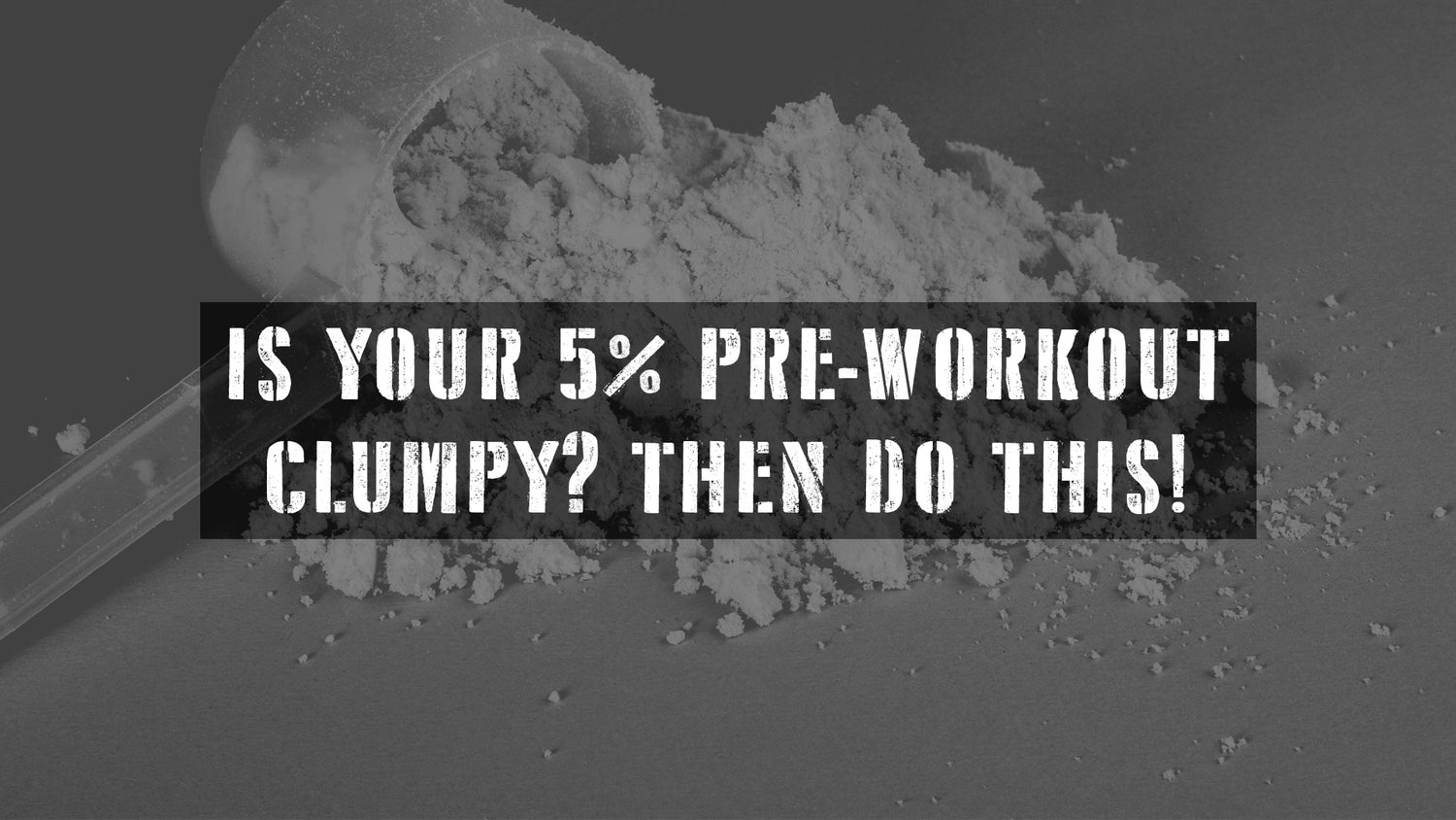 Is Your 5% Nutrition Pre-Workout Clumpy? Then Do This!